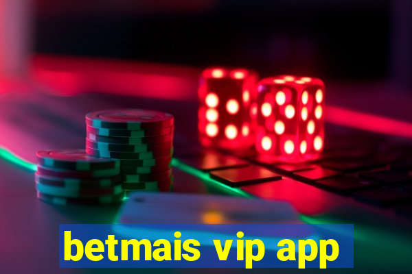 betmais vip app